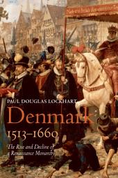 Icon image Denmark, 1513-1660: The Rise and Decline of a Renaissance Monarchy