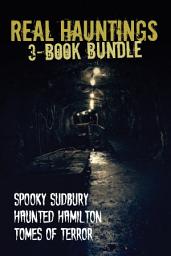 Icon image Real Hauntings — 3-Book Bundle: Spooky Sudbury/Haunted Hamilton/Tomes of Terror