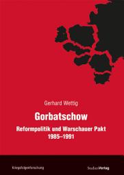 Icon image Gorbatschow: Reformpolitik und Warschauer Pakt 1985-1991