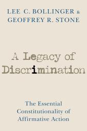 Icon image A Legacy of Discrimination: The Essential Constitutionality of Affirmative Action