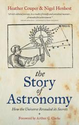 Icon image The Story of Astronomy: How the universe revealed its secrets