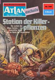 Icon image Atlan 249: Station der Killerpflanzen: Atlan-Zyklus "Der Held von Arkon"