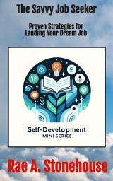 Icon image The Savvy Job Seeker: Proven Strategies for Landing Your Dream Job