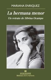 Icon image La hermana menor: Un retrato de Silvina Ocampo
