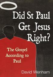 Icon image Did St Paul Get Jesus Right?: The Gospel According to Paul