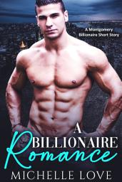 Icon image A Billionaire Romance: A FREE Montgomery Billionaire Short Story