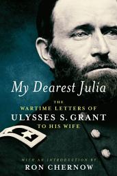 Icon image My Dearest Julia: The Wartime Letters of Ulysses S. Grant to His Wife