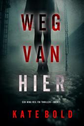 Icon image Weg Van Hier (Een Nina Veil FBI Thriller—Boek 1)