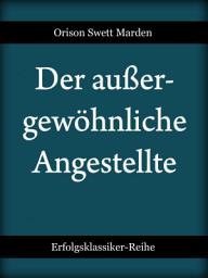 Icon image Der außergewöhnliche Angestellte: Goldene Regeln für den Erfolg im Beruf