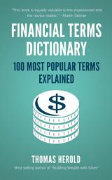 Icon image Financial Terms Dictionary - 100 Most Popular Terms Explained