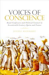 Icon image Voices of Conscience: Royal Confessors and Political Counsel in Seventeenth-Century Spain and France