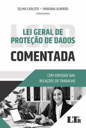 Icon image Lei Geral da Proteção de Dados Comentada: Com enfoque nas relações de trabalho