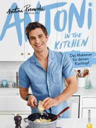Icon image Antoni in the Kitchen: Das Makeover für deinen Kochtopf. Bekannt aus der Netflix-Serie »Queer Eye«