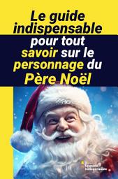 Icon image Le guide indispensable pour tout savoir sur le personnage du Père Noël