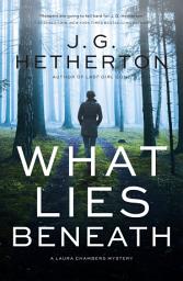 Icon image What Lies Beneath: A Laura Chambers Novel