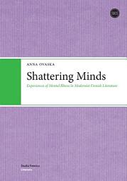 Icon image Shattering Minds: Experiences of Mental Illness in Modernist Finnish Literature