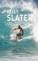 Icon image Kelly Slater : Pipe Dreams: Mes carnets de surf