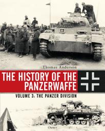 Icon image The History of the Panzerwaffe: Volume 3: The Panzer Division