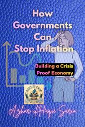 Icon image How Governments Can Stop Inflation: Building a Crisis Proof Economy