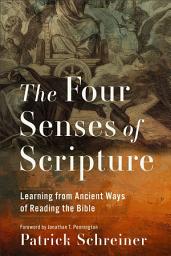 Icon image The Four Senses of Scripture: Learning from Ancient Ways of Reading the Bible