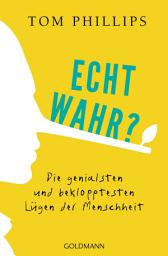 Icon image Echt wahr?: Die genialsten und beklopptesten Lügen der Menschheit
