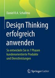 Icon image Design Thinking erfolgreich anwenden: So entwickeln Sie in 7 Phasen kundenorientierte Produkte und Dienstleistungen