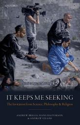 Icon image It Keeps Me Seeking: The Invitation from Science, Philosophy and Religion