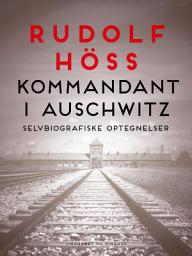 Icon image Kommandant i Auschwitz: Selvbiografiske optegnelser