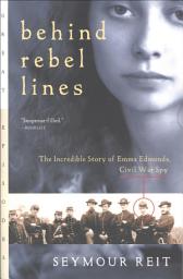 Icon image Behind Rebel Lines: The Incredible Story of Emma Edmonds, Civil War Spy
