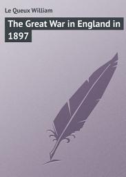 Icon image The Great War in England in 1897