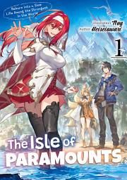 Icon image The Isle of Paramounts: Reborn into a Slow Life Among the Strongest in the World