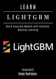 Icon image LEARN LIGHTGBM: Build Accurate Models with Scalable Machine Learning