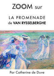 Icon image Zoom sur La promenade de Van Rysselberghe: Pour connaitre tous les secrets du célèbre tableau de Van Rysselberghe !