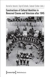 Icon image Constructions of Cultural Identities in Newsreel Cinema and Television after 1945