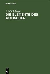 Icon image Die Elemente des Gotischen: Eine erste Einführung in die deutsche Sprachwissenschaft, Ausgabe 4