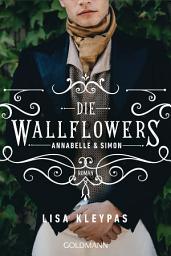 Icon image Die Wallflowers - Annabelle & Simon: Roman. - Die unwiderstehliche Romance-Reihe für alle Bridgerton Fans.