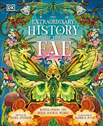 Icon image The Extraordinary History of the Fae: Fairies, Spirits, and Other Magical Beings