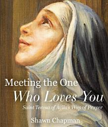 Icon image Meeting the One Who Loves You: Saint Teresa of Ávila's Way of Prayer