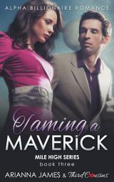 Icon image Taming a Maverick (Book 3) Alpha Billionaire Romance