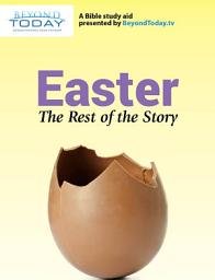 Icon image Easter: The Rest of the Story: A Bible Study Aid Presented By BeyondToday.tv