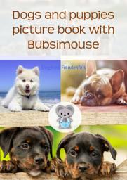 Icon image Dogs and puppies picture book with Bubsimouse: The dog book