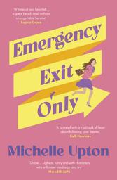 Icon image Emergency Exit Only: The new funny and uplifting summer beach read from the author of Terms of Inheritance for fans of Toni Jordan, Rachael Johns and Jojo Moyes
