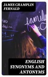 Icon image English Synonyms and Antonyms: With Notes on the Correct Use of Prepositions