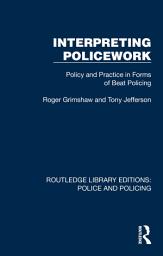Icon image Interpreting Policework: Policy and Practice in Forms of Beat Policing