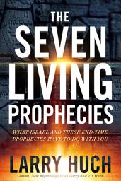 Icon image The Seven Living Prophecies: What Israel and End-Time Prophecies Have to Do With You