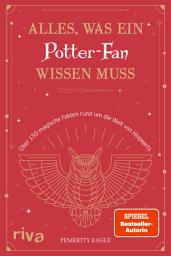 Icon image Alles, was ein Potter-Fan wissen muss: Über 150 magische Fakten rund um die Welt von Hogwarts
