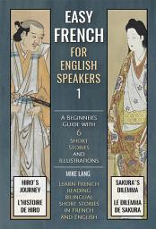 Icon image Easy French - 1 - For English Speakers: A Beginner's Guide with 6 Short Stories and Illustrations