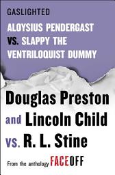Icon image Gaslighted: Slappy the Ventriloquist Dummy vs. Aloysius Pendergast