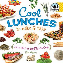 Icon image Cool Lunches to Make & Take: Easy Recipes for Kids to Cook: Easy Recipes for Kids to Cook
