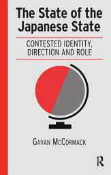 Icon image The State of the Japanese State: Contested Identity, Direction and Role